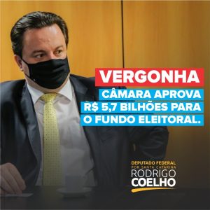 RODRIGO COELHO VOTA CONTRA R$5,7 BI PARA O FUNDÃO ELEITORAL